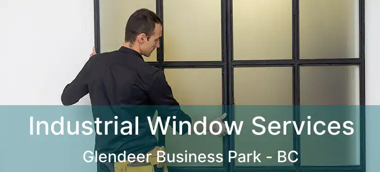 Industrial Window Services Glendeer Business Park - BC