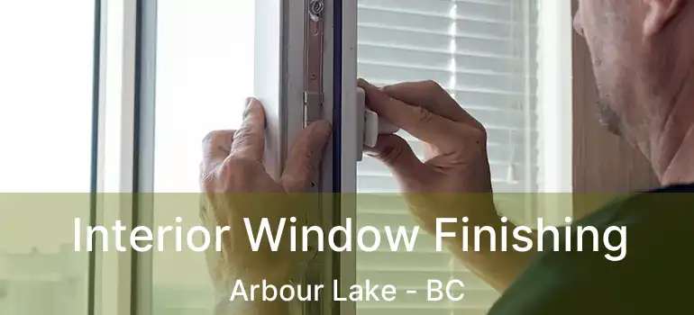 Interior Window Finishing Arbour Lake - BC