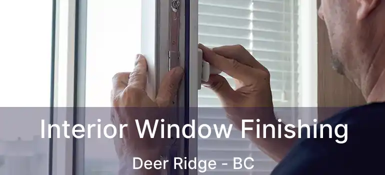 Interior Window Finishing Deer Ridge - BC