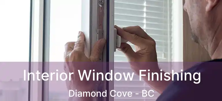 Interior Window Finishing Diamond Cove - BC