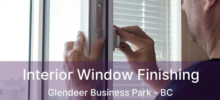 Interior Window Finishing Glendeer Business Park - BC