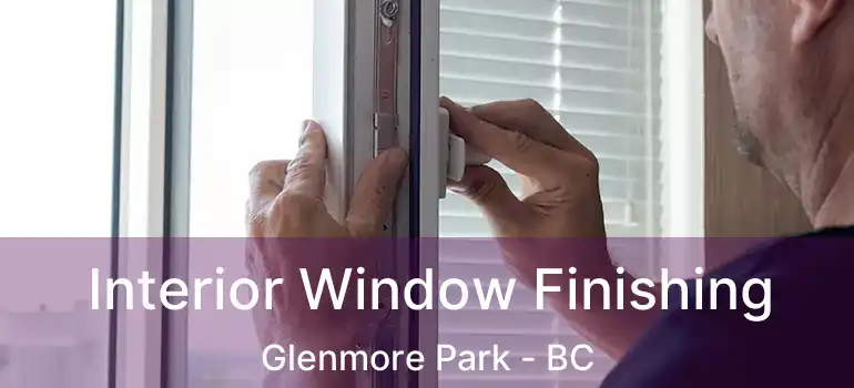 Interior Window Finishing Glenmore Park - BC