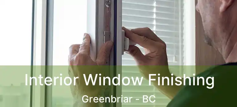 Interior Window Finishing Greenbriar - BC