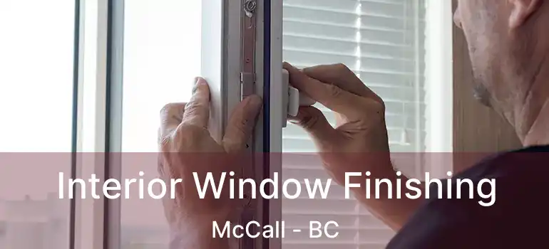 Interior Window Finishing McCall - BC