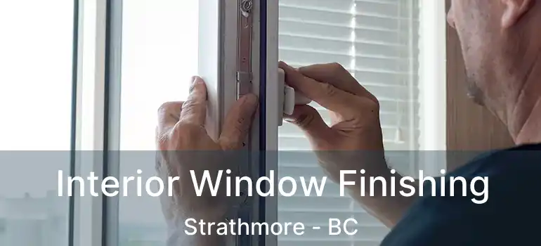 Interior Window Finishing Strathmore - BC