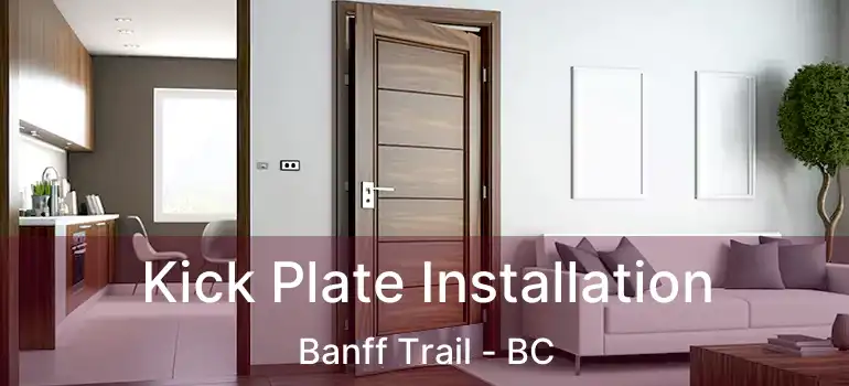 Kick Plate Installation Banff Trail - BC