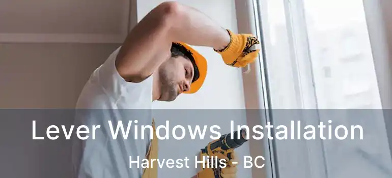 Lever Windows Installation Harvest Hills - BC