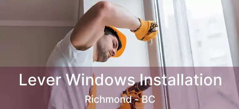 Lever Windows Installation Richmond - BC