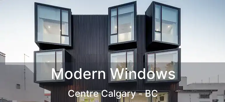 Modern Windows Centre Calgary - BC
