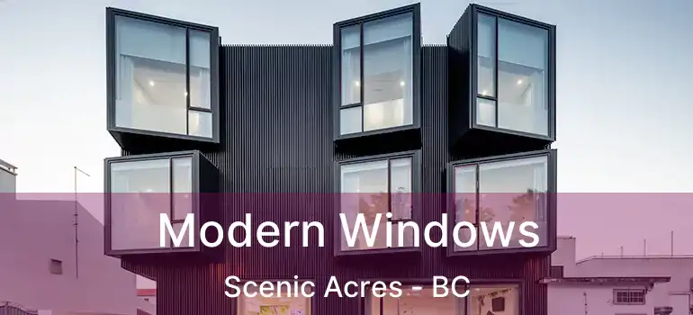 Modern Windows Scenic Acres - BC