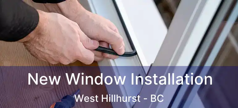 New Window Installation West Hillhurst - BC