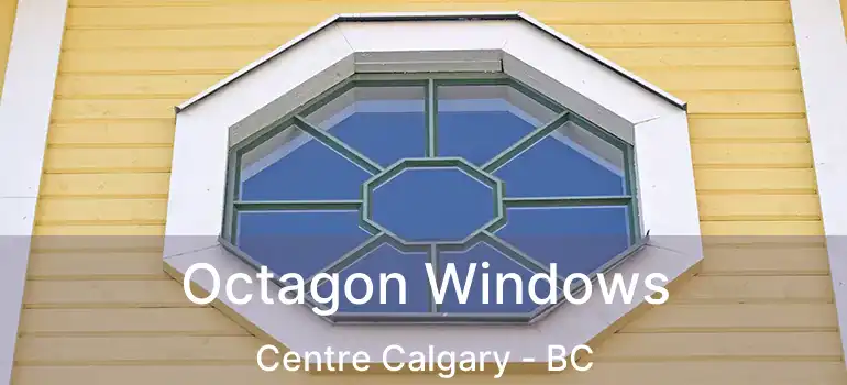 Octagon Windows Centre Calgary - BC