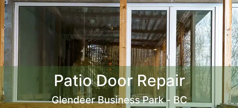 Patio Door Repair Glendeer Business Park - BC