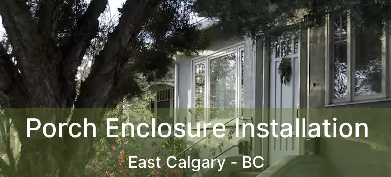 Porch Enclosure Installation East Calgary - BC
