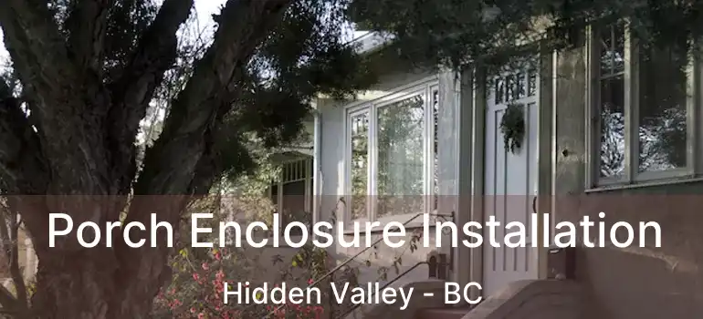 Porch Enclosure Installation Hidden Valley - BC