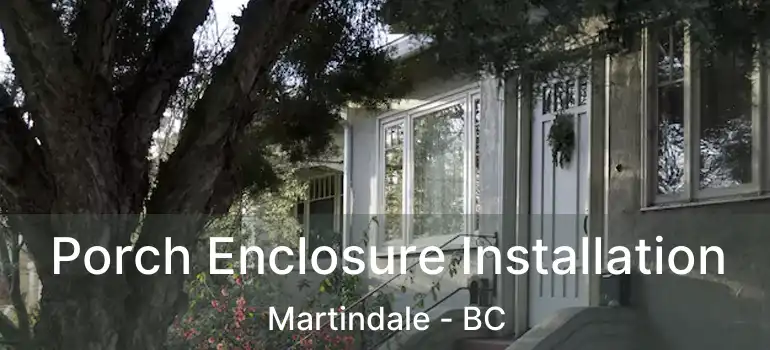 Porch Enclosure Installation Martindale - BC