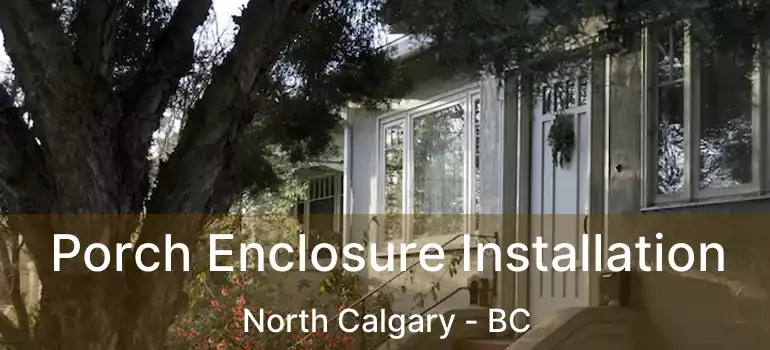 Porch Enclosure Installation North Calgary - BC