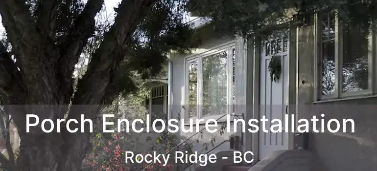 Porch Enclosure Installation Rocky Ridge - BC