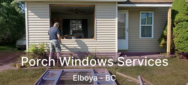 Porch Windows Services Elboya - BC