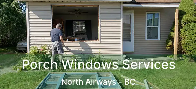 Porch Windows Services North Airways - BC