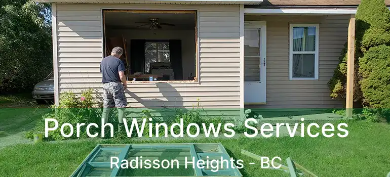 Porch Windows Services Radisson Heights - BC