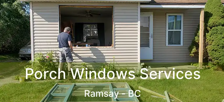 Porch Windows Services Ramsay - BC