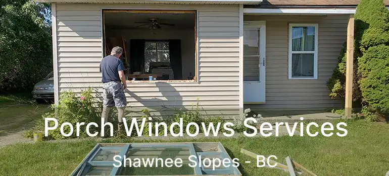 Porch Windows Services Shawnee Slopes - BC