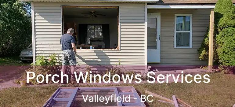 Porch Windows Services Valleyfield - BC