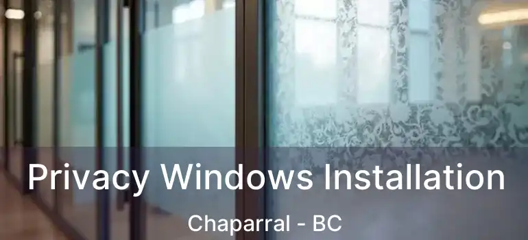 Privacy Windows Installation Chaparral - BC