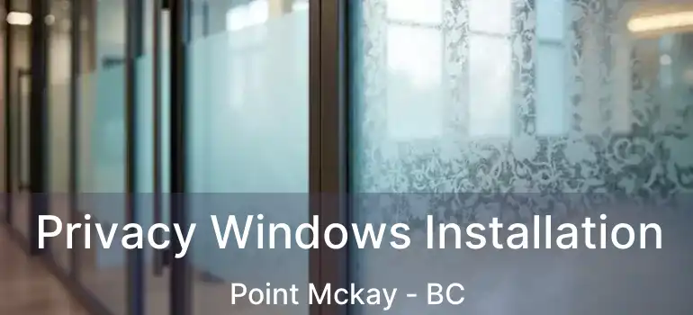 Privacy Windows Installation Point Mckay - BC