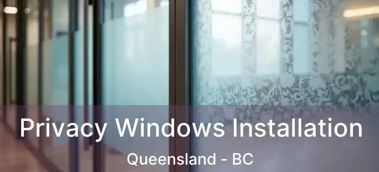 Privacy Windows Installation Queensland - BC