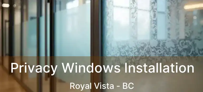 Privacy Windows Installation Royal Vista - BC