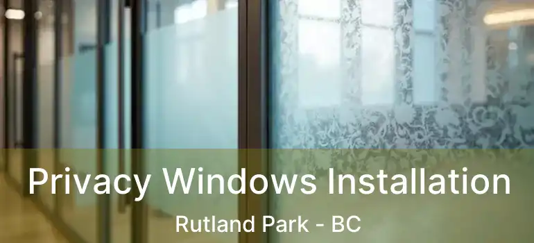 Privacy Windows Installation Rutland Park - BC