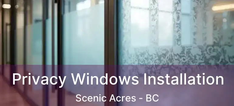 Privacy Windows Installation Scenic Acres - BC