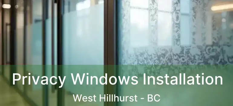 Privacy Windows Installation West Hillhurst - BC