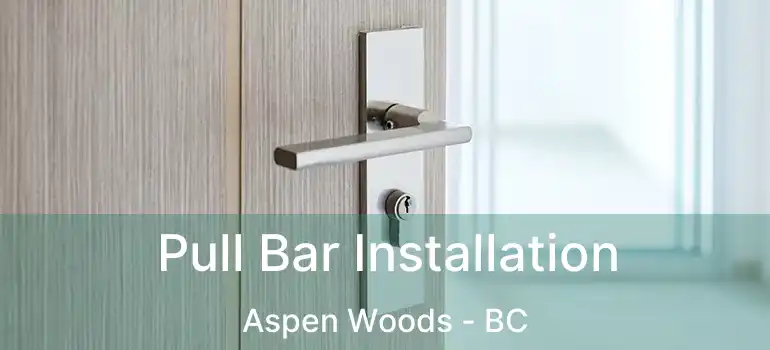 Pull Bar Installation Aspen Woods - BC