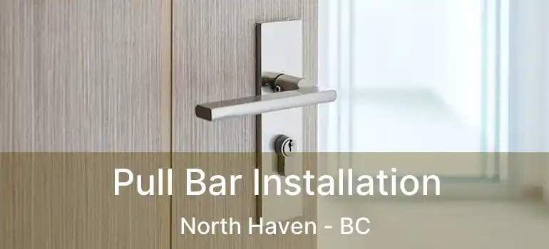 Pull Bar Installation North Haven - BC