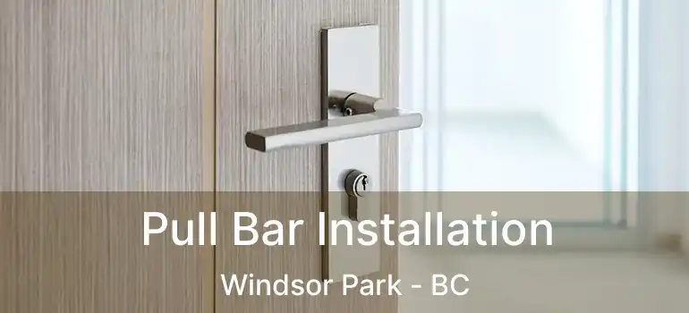 Pull Bar Installation Windsor Park - BC
