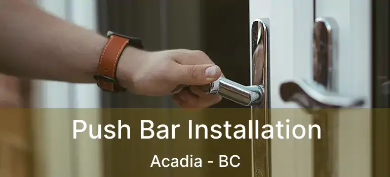 Push Bar Installation Acadia - BC