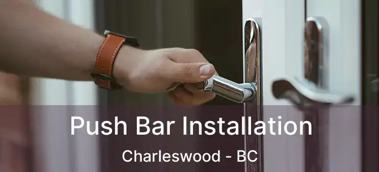 Push Bar Installation Charleswood - BC