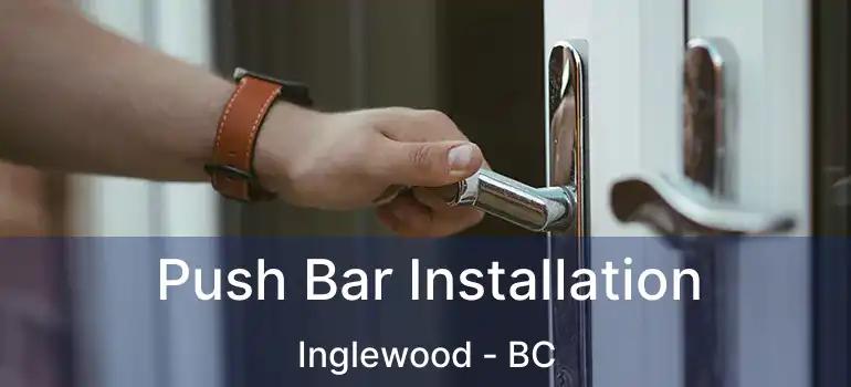 Push Bar Installation Inglewood - BC
