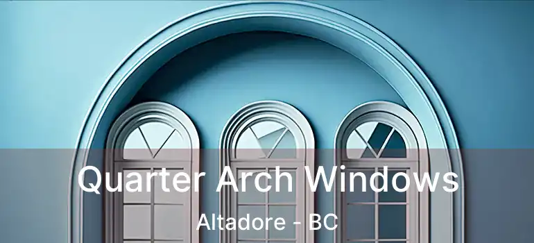 Quarter Arch Windows Altadore - BC