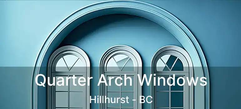 Quarter Arch Windows Hillhurst - BC