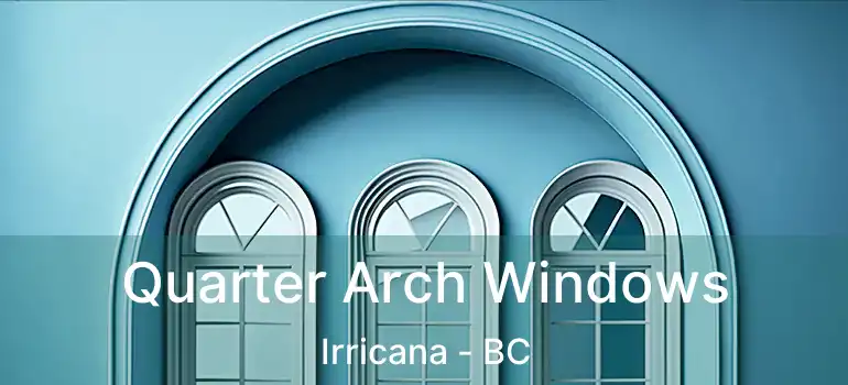 Quarter Arch Windows Irricana - BC
