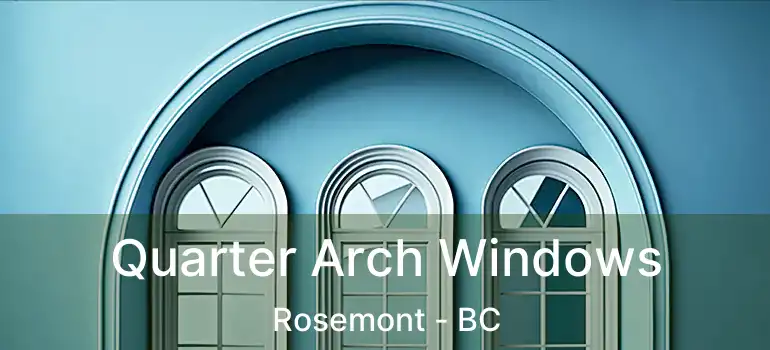 Quarter Arch Windows Rosemont - BC