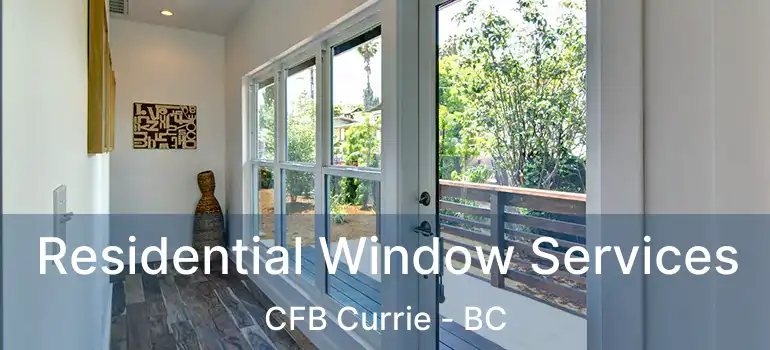 Residential Window Services CFB Currie - BC
