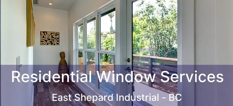 Residential Window Services East Shepard Industrial - BC