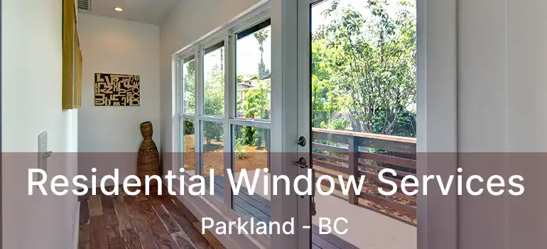 Residential Window Services Parkland - BC