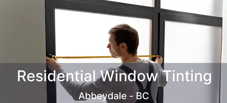 Residential Window Tinting Abbeydale - BC