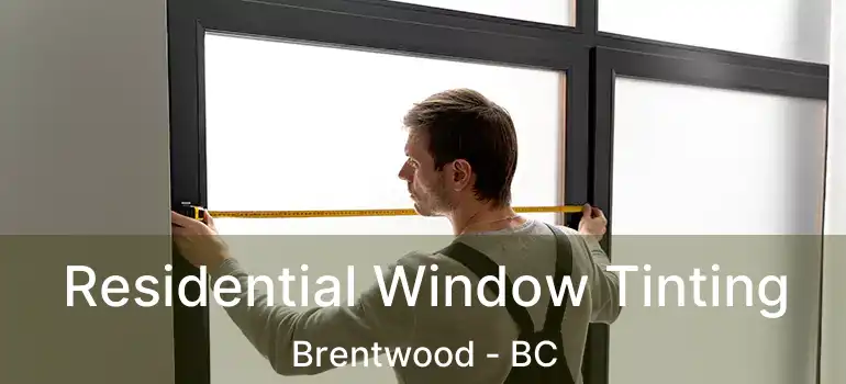Residential Window Tinting Brentwood - BC